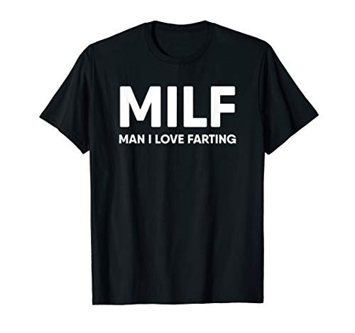MILF Man I Love Farting T-Shirt MILF Man I Love Farting T-Shirt