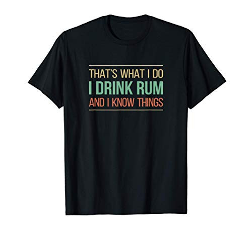 Thats What I Do - I Drink Rum And I Know Things - T-Shirt Thats What I Do - I Drink Rum And I Know Things - T-Shirt