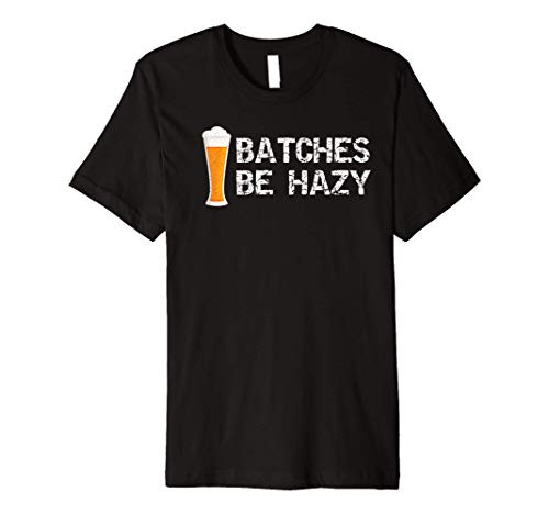 Drink Craft Beer Funny Batches Be Hazy Premium T-Shirt