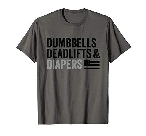 Dumbbells Deadlifts and Diapers - American Flag - Gym Gift T-Shirt