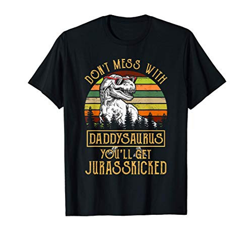 Dont Mess With Daddysaurus Youll Get Jurasskicked T-Shirt