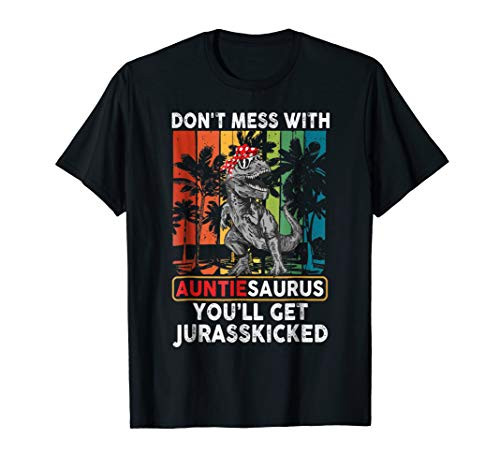 Dont Mess With Auntiesaurus Youll Get Jurasskicked TShirt