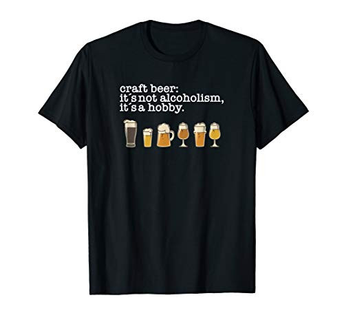 Craft Beer Drinker - Not Alcoholism its a Hobby T-Shirt
