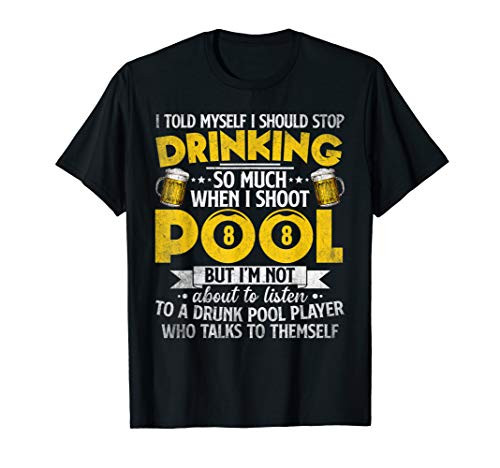 Funny Billiards Shirt I Told Myself I Should Stop Drinking T-Shirt