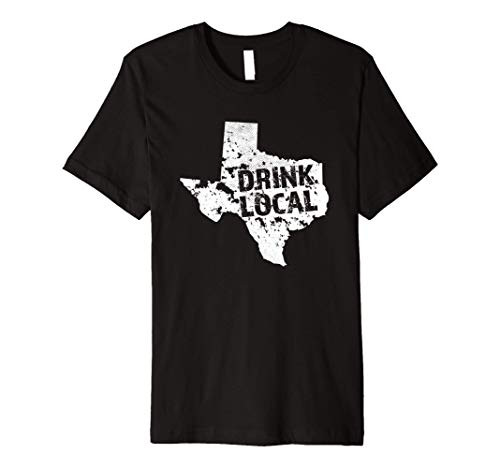 Drink Local Texas Craft Beer TX Brewers and Breweries Premium T-Shirt Drink Local Texas Craft Beer TX Brewers and Breweries Premium T-Shirt