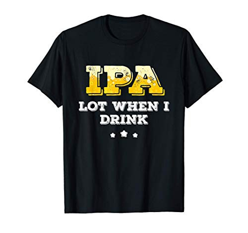 Craft Beer Brewer Gift IPA Lot Drinking T-Shirt