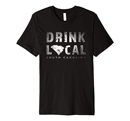 Drink Local South Carolina Craft Beer SC Breweries Souvenir Premium T-Shirt Drink Local South Carolina Craft Beer SC Breweries Souvenir Premium T-Shirt
