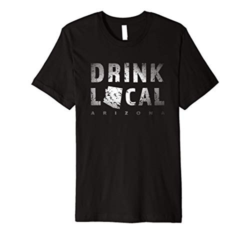 Drink Local Arizona Craft Beer AZ Breweries Souvenir Gift Premium T-Shirt