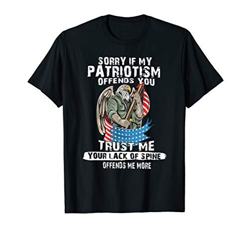 Sorry If My Patriotism Offends You Veteran Soldier Eagle USA T-Shirt