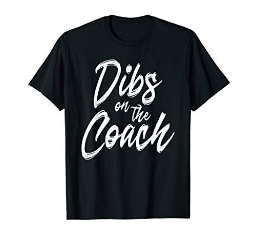 Dibs On The Coach for Coachs Wife Funny Baseball Softball T-Shirt Dibs On The Coach for Coachs Wife Funny Baseball Softball T-Shirt