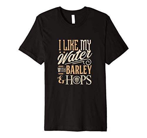 Beer Brewer craft brew I like my water with barley and hops Premium T-Shirt Beer Brewer craft brew I like my water with barley and hops Premium T-Shirt