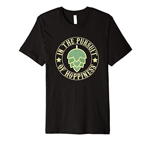 In The Pursuit of Hoppiness Home Craft Beer IPA Brew Gift Premium T-Shirt