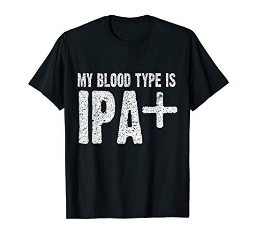 My Blood Type is IPA Plus Positive Funny Craft Beer T-Shirt My Blood Type is IPA Plus Positive Funny Craft Beer T-Shirt