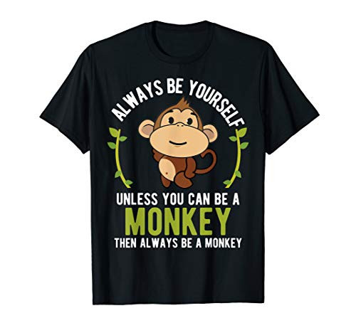 Monkey Gift T-Shirt - Be Yourself Unless Be A Monkey T-Shirt