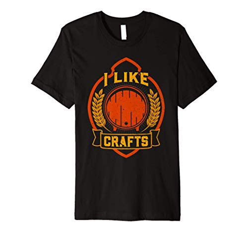 I Like Crafts - Craft Beer Lover Brewer Brewing Funny Gift Premium T-Shirt I Like Crafts - Craft Beer Lover Brewer Brewing Funny Gift Premium T-Shirt