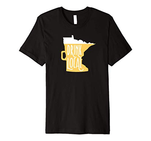 DRINK LOCAL MINNESOTA CRAFT BEER MN Drinkers Gift Meme Premium T-Shirt