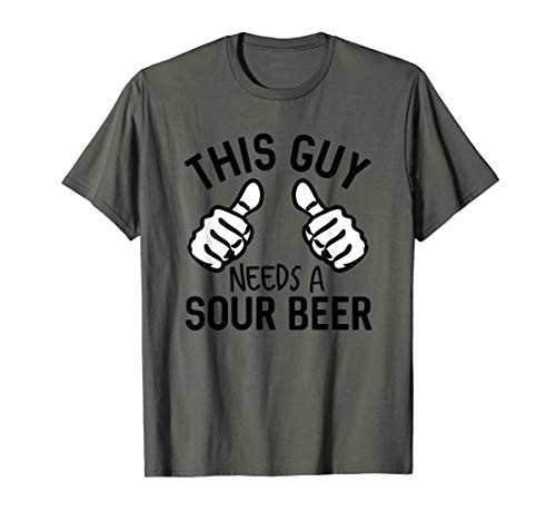 This Guy Needs A Sour Beer Aint No Laws Craft Beer Brewery T-Shirt