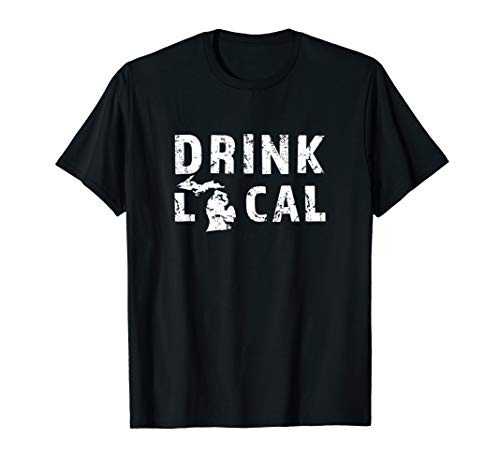 Drink Local Michigan Craft Beer MI Brewers and Brewing Gift T-Shirt Drink Local Michigan Craft Beer MI Brewers and Brewing Gift T-Shirt