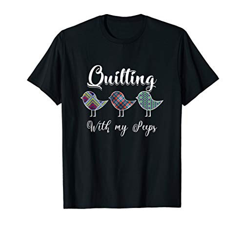 Quilting With my Peeps I Handcrafting Quilter T-Shirt Quilting With my Peeps I Handcrafting Quilter T-Shirt