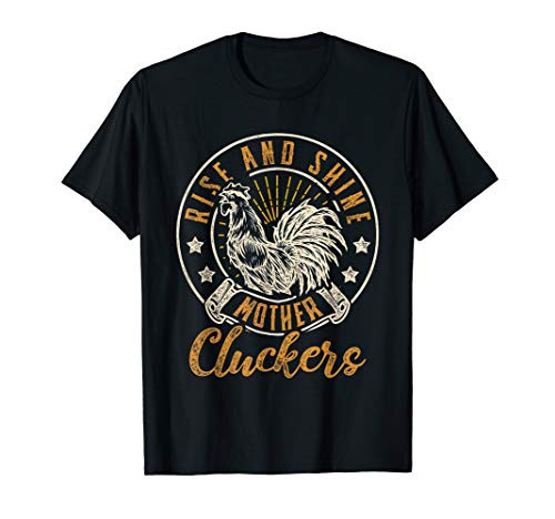 Rise And Shine Mother Cluckers Funny Chicken Design T-Shirt Rise And Shine Mother Cluckers Funny Chicken Design T-Shirt