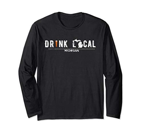 Drink Craft Beer Drink Local Michigan Long Sleeve T-Shirt Drink Craft Beer Drink Local Michigan Long Sleeve T-Shirt