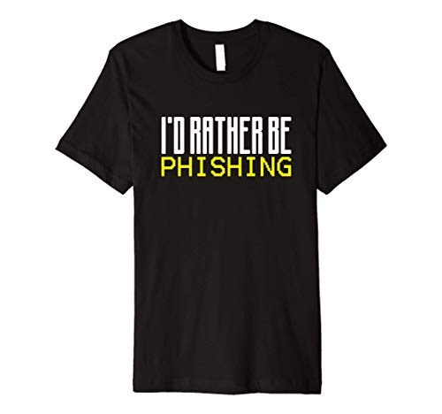 Funny Hacking Rather Be Phishing Cybersecurity Hacker Premium T-Shirt