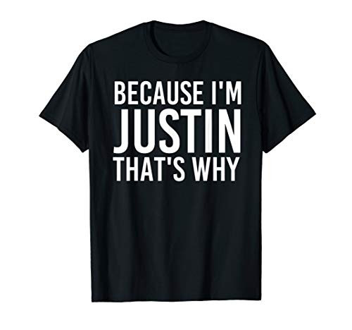 BECAUSE IM JUSTIN THATS WHY Fun Funny Gift Idea T-Shirt BECAUSE IM JUSTIN THATS WHY Fun Funny Gift Idea T-Shirt