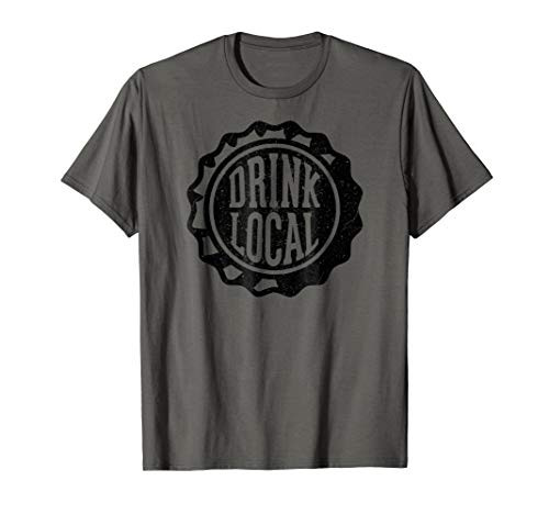 Drink Local Beers T-Shirt Drink Local Craft Beer Bottle Cap Drink Local Beers T-Shirt Drink Local Craft Beer Bottle Cap