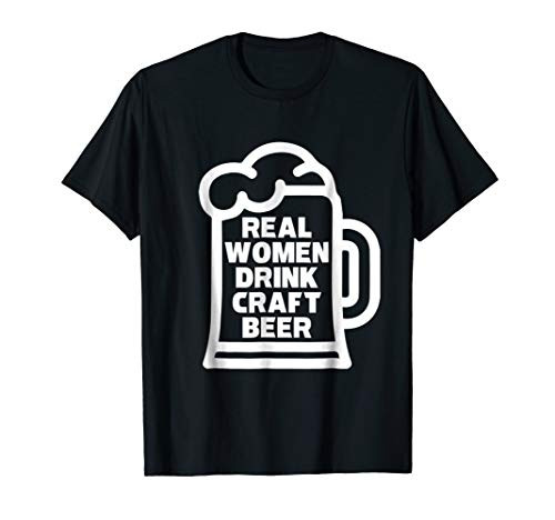 Real Women Drink Craft Beer T-Shirt