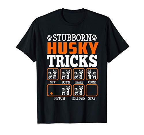 Stubborn Siberian Husky Tricks Shirt Funny Gift Dogs Lover T-Shirt