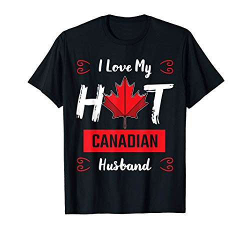 I Love My Hot Husband Canadian Maple Leaf Canada Flag Ottawa T-Shirt