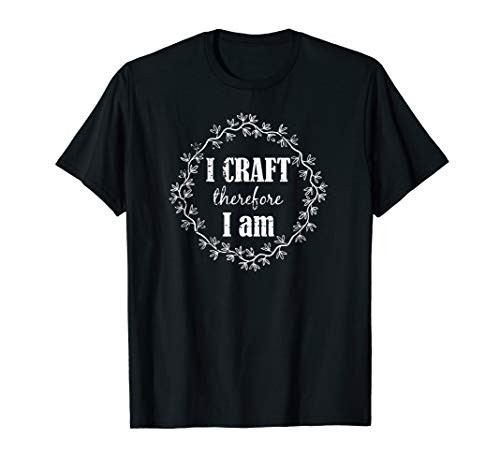 I Craft Therefore I Am Quote Creative Crafter Distressed T-Shirt