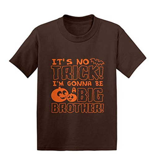 Its No Trick Im Gonna Be A Big Brother Infant/Toddler Cotton Jersey T-Shirt -Brown 3T- Its No Trick Im Gonna Be A Big Brother Infant/Toddler Cotton Jersey T-Shirt -Brown 3T-