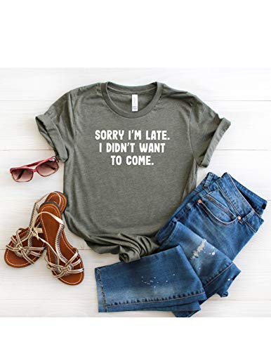Sorry Im Late I Didnt Want To Come T Shirt Womens T-Shirt Casual Top Graphic Tee Short Sleeve Shirt Funny T Shirt Sarcastic T-Shirt