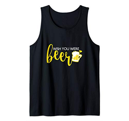Wish You Were Beer Funny Craft Beer Drinking Alcohol Gift Tank Top