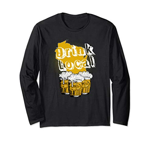 Drink local craft beer Wisconsin Long Sleeve T-Shirt Drink local craft beer Wisconsin Long Sleeve T-Shirt