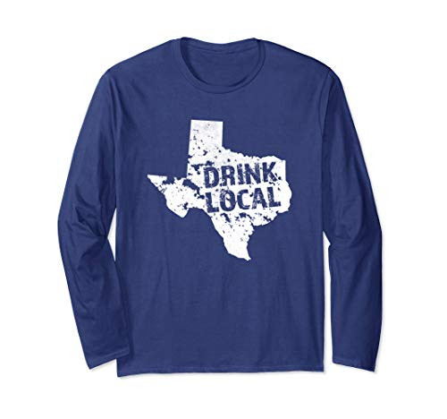 Drink Local Texas Craft Beer TX Brewers and Breweries Gift Long Sleeve T-Shirt Drink Local Texas Craft Beer TX Brewers and Breweries Gift Long Sleeve T-Shirt
