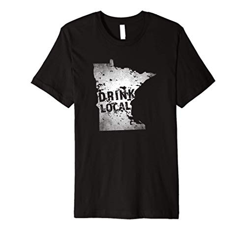 Drink Local Minnesota Craft Beer MN Breweries Souvenir Premium T-Shirt Drink Local Minnesota Craft Beer MN Breweries Souvenir Premium T-Shirt