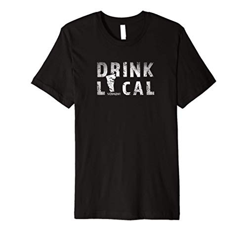 Drink Local Vermont Craft Beer VT Breweries Souvenir Premium T-Shirt Drink Local Vermont Craft Beer VT Breweries Souvenir Premium T-Shirt