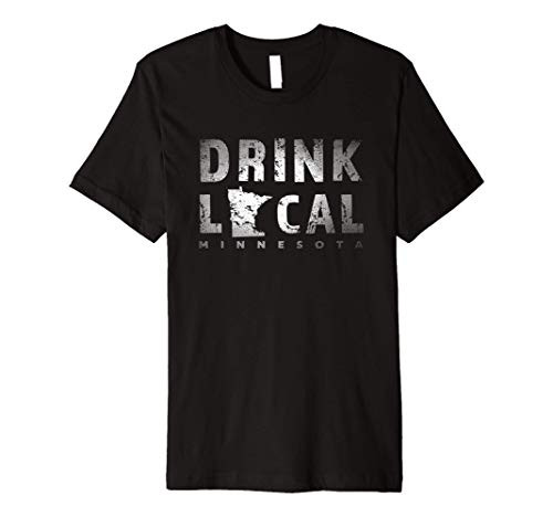 Drink Local Minnesota Craft Beer MN Brewers and Breweries Gift Premium T-Shirt Drink Local Minnesota Craft Beer MN Brewers and Breweries Gift Premium T-Shirt