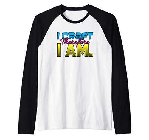I Craft Therefore I Am - DIY Crafter Crafting Lovers Raglan Baseball Tee