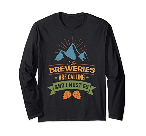 Craft Beer Drinking Gifts Breweries Are Calling I Must Go Long Sleeve T-Shirt