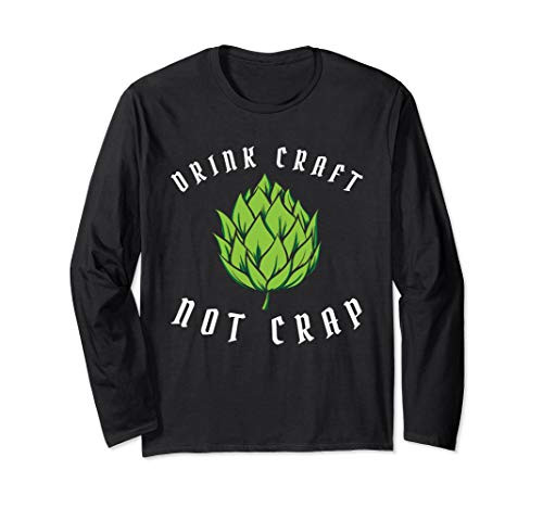 Drink Craft Not Crap Funny Craft Beer Drinking Long Sleeve T-Shirt Drink Craft Not Crap Funny Craft Beer Drinking Long Sleeve T-Shirt