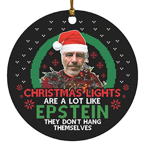 Christmas Lights are a Lot Like Epstein They Dont Hang Themselves Ugly Christmas Holiday Circle Ornament One Size Circle Ornament/White