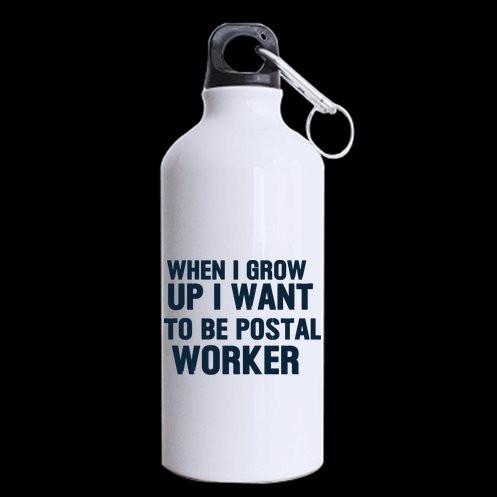 Super Quality Funny Quotes When I grow up I want to be Postal Worker Pattern Sports Bottle - Aluminum Material Water Bottle - 13.5 OZ Two Sides Print
