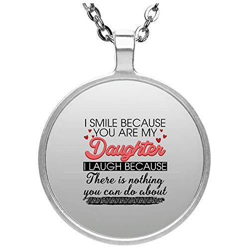 I Smile Because You Are My Daughter I Laugh Because Theres Nothing You Can Do About It Circle Necklace I Smile Because You Are My Daughter I Laugh Because Theres Nothing You Can Do About It Circle Necklace