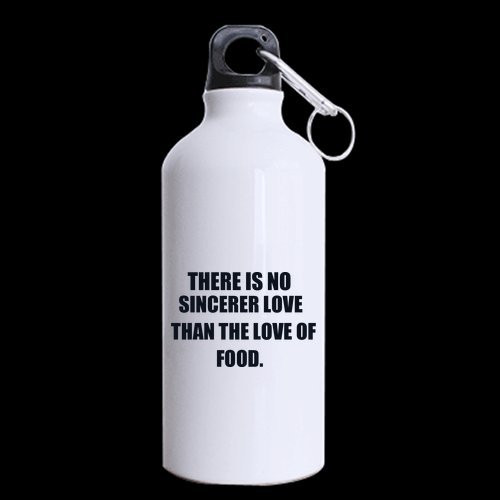 Funny Saying Quotes There is no sincerer love than the love of food. Sports Bottle - 13.5 OZ Two Sides Print