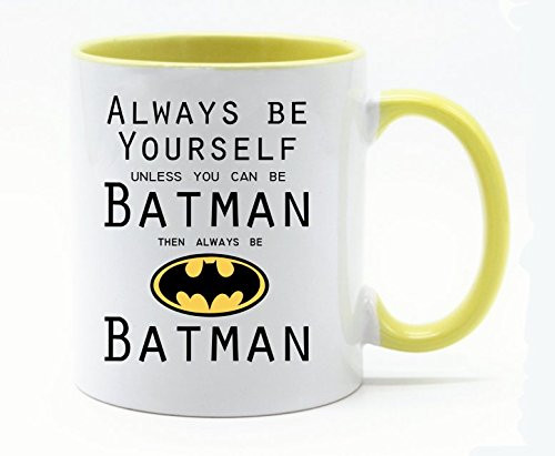 11 Ounce Always Be Yourself Unless you can be Batman Then be Batman Coffee Mug or Tea Cup White PlusYellow