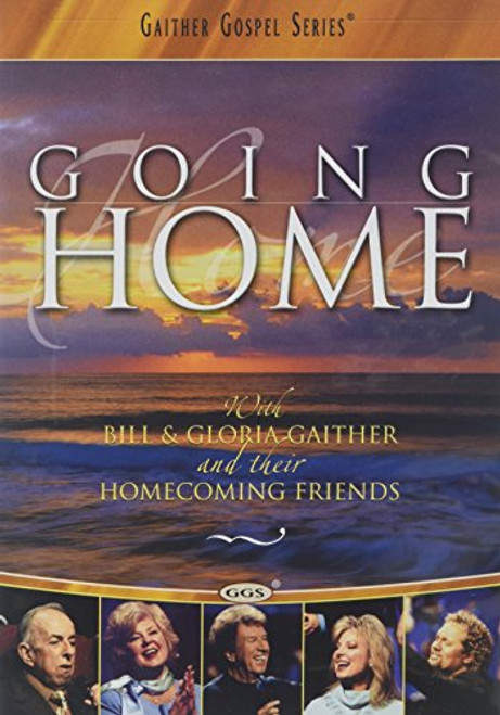 GAITHER GOSPEL SERIES GOING HOME WITH BILL  and  GLORIA GAITHER AND THEIR HOMECOMING FRIENDS