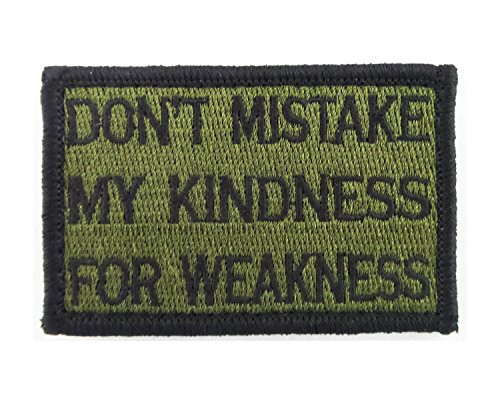 Dont Mistake My Kindness for Weakness Tactical Hook and Loop Fully Embroidered Morale Tags Patch -Green and Black-